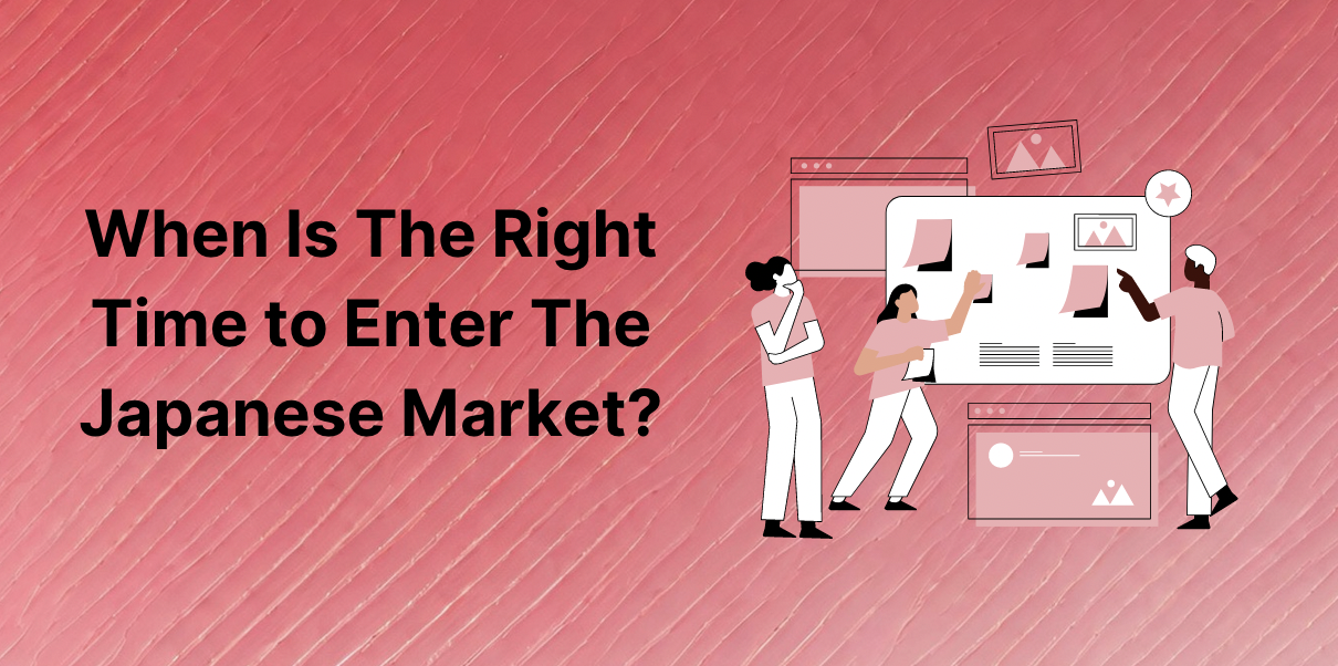 When Is The Right Time to Enter The Japanese Market?