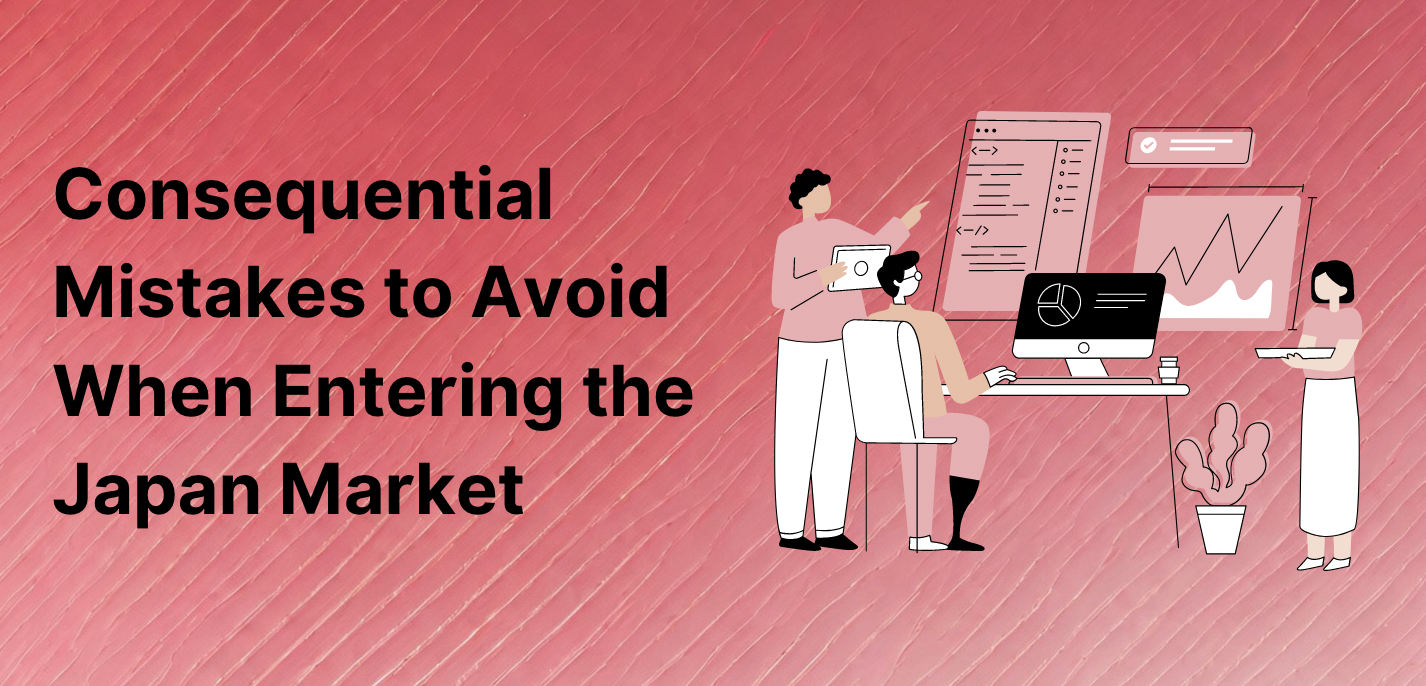 Consequential Mistakes to Avoid When Entering the Japan Market