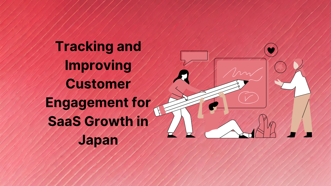 Tracking and Improving Customer Engagement for SaaS Growth in Japan