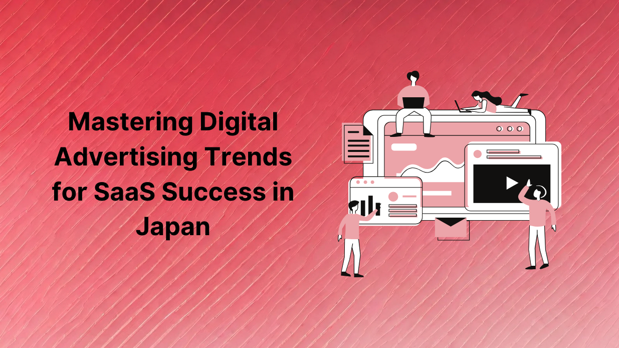 Mastering Digital Advertising Trends for SaaS Success in Japan
