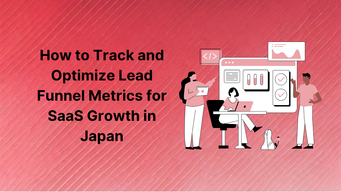 How to Track and Optimize Lead Funnel Metrics for SaaS Growth in Japan