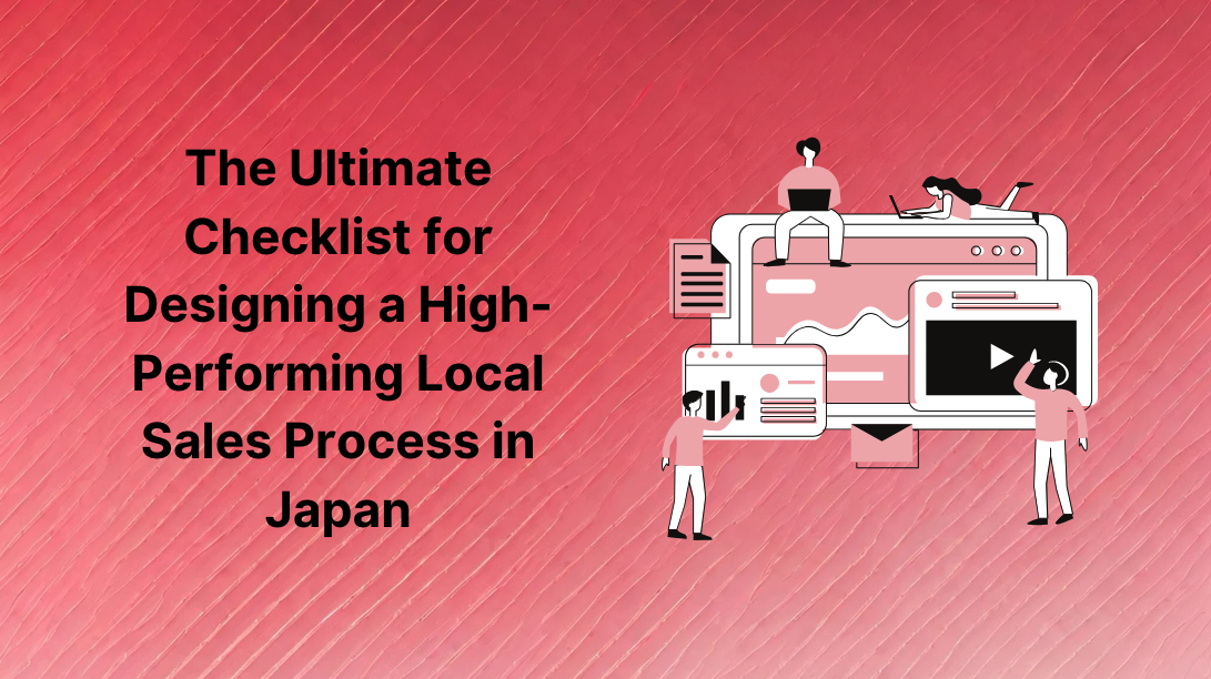 The Ultimate Checklist for Designing a High-Performing Local Sales Process in Japan