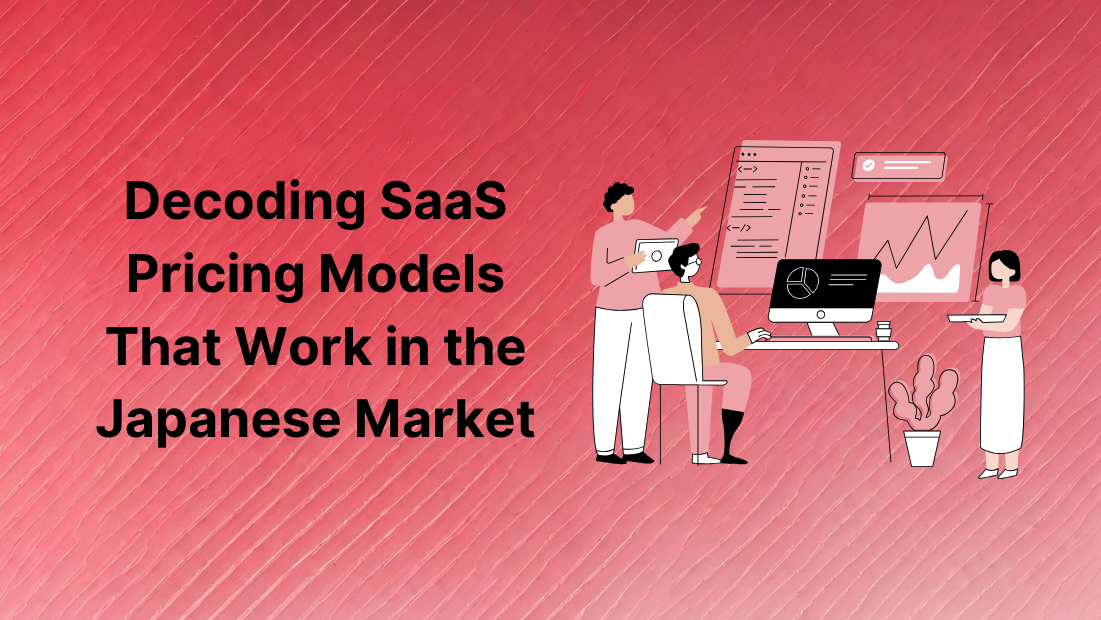 Decoding SaaS Pricing Models That Work in the Japanese Market