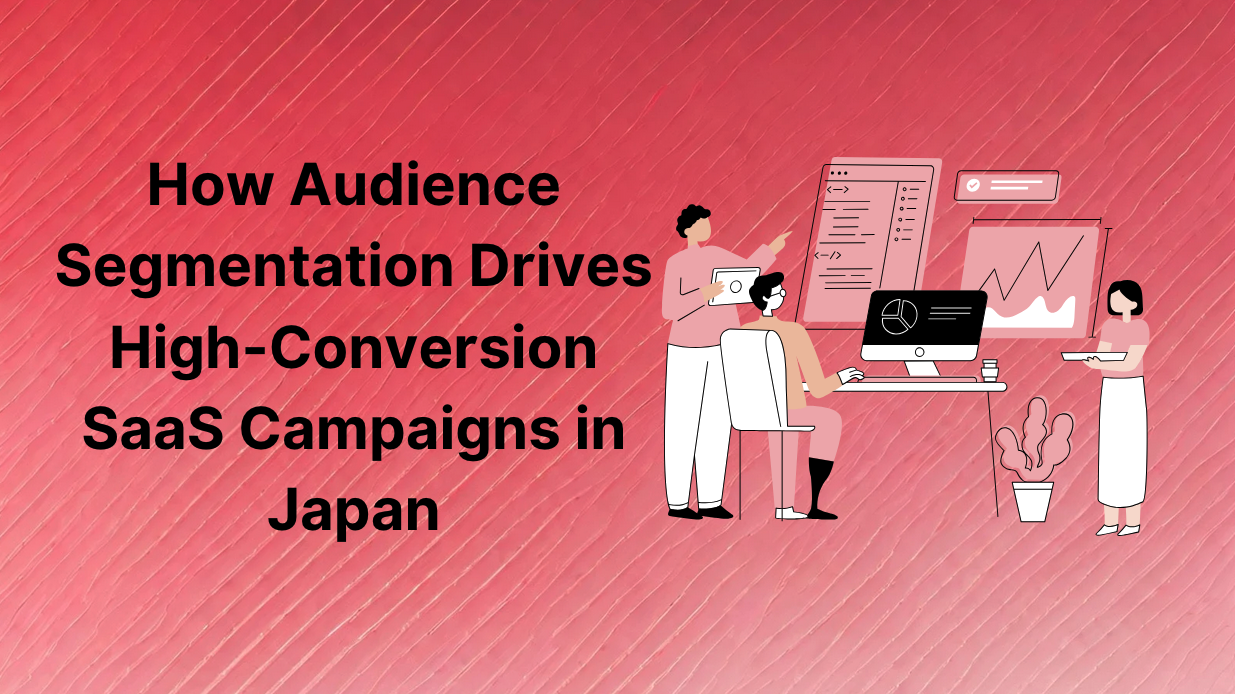 How Audience Segmentation Drives High-Conversion SaaS Campaigns in Japan