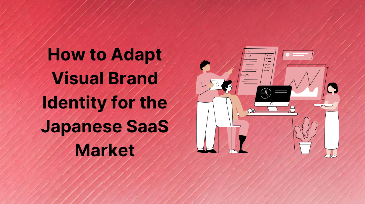 How to Adapt Visual Brand Identity for the Japanese SaaS Market