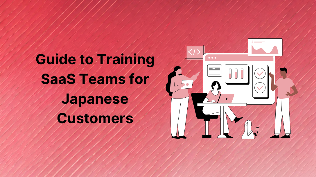 Guide to Training SaaS Teams for Japanese Customers