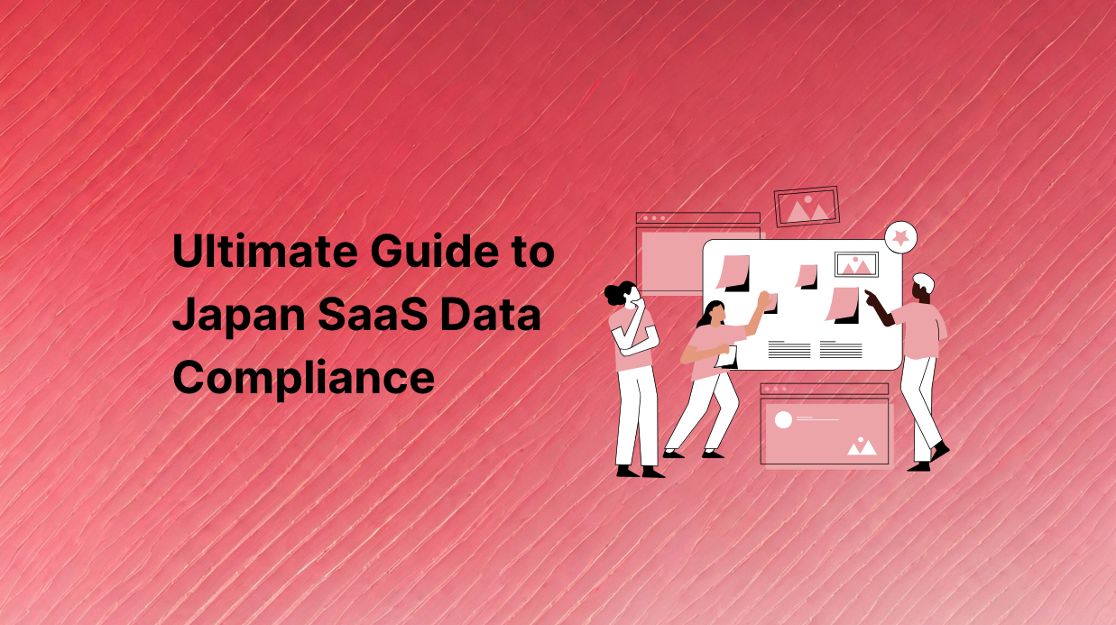 Ultimate Guide to Japan SaaS Data Compliance