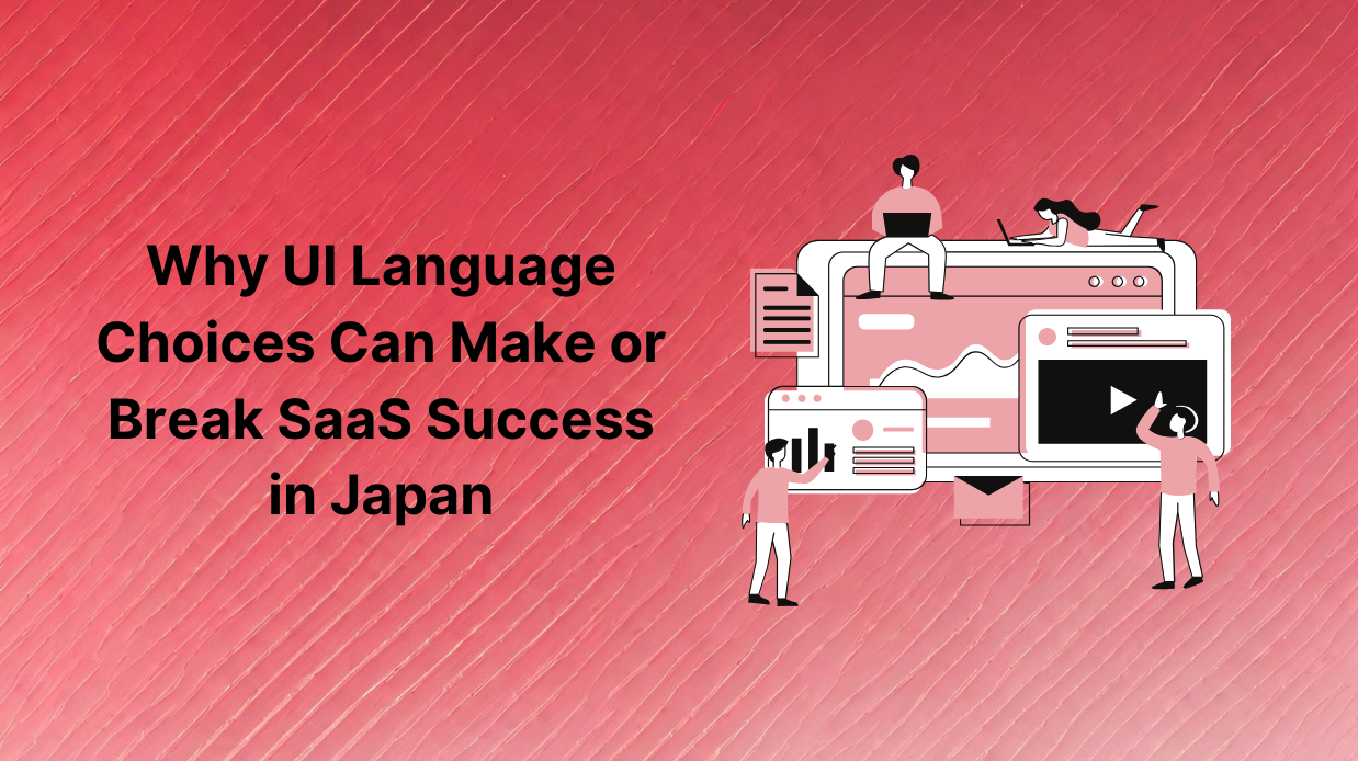 Why UI Language Choices Can Make or Break SaaS Success in Japan