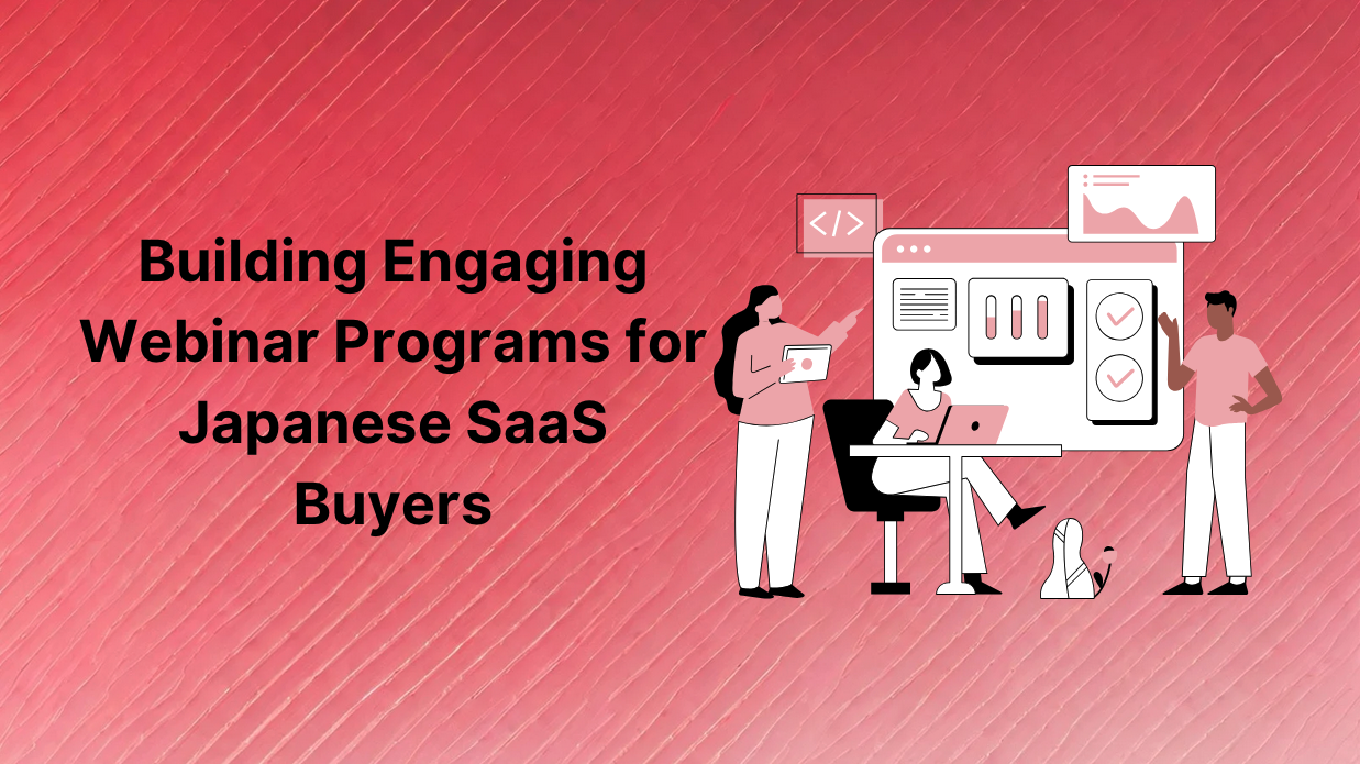 Building Engaging Webinar Programs for Japanese SaaS Buyers