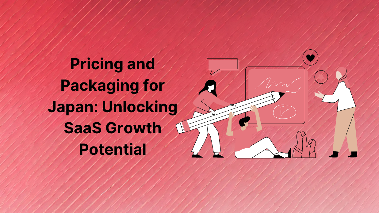 Pricing and Packaging for Japan: Unlocking SaaS Growth Potential