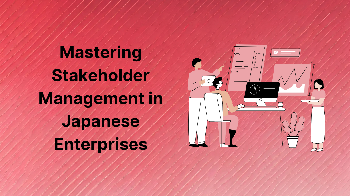 Mastering Stakeholder Management in Japanese Enterprises